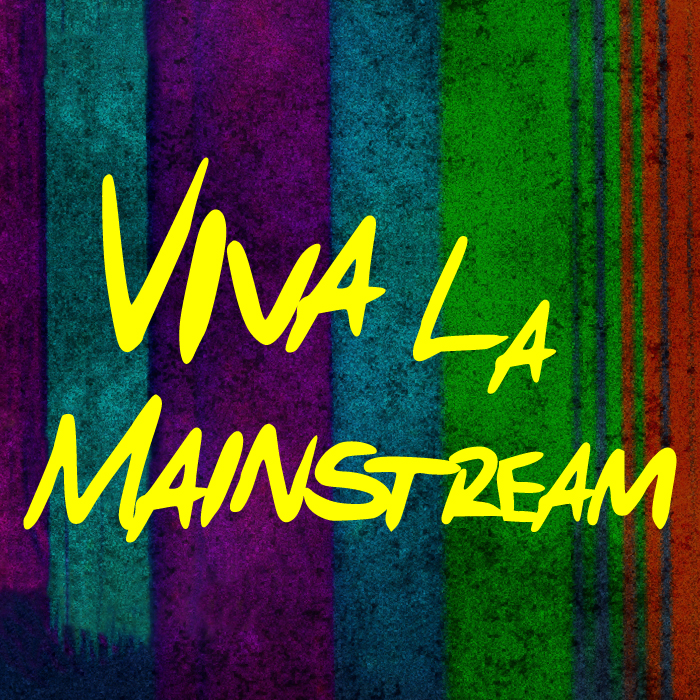 Viva La Mainstream