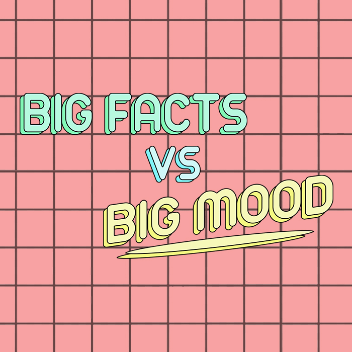 Big Facts vs Big Mood