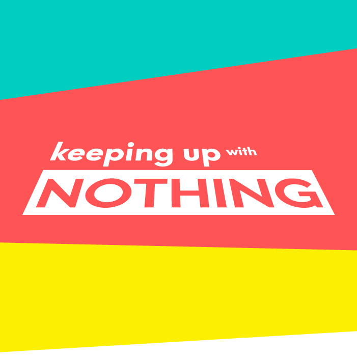 Keeping Up With Nothing