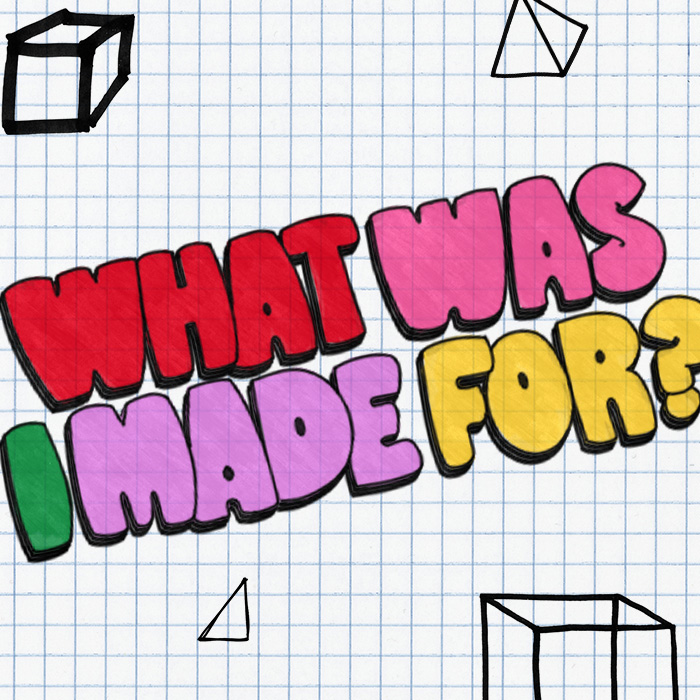 What Was I Made For?