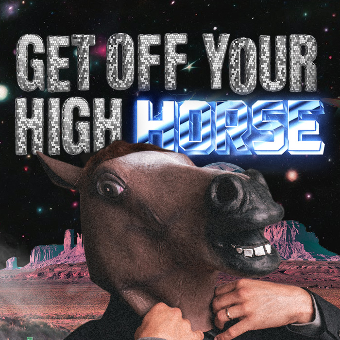 Get Off Your High Horse