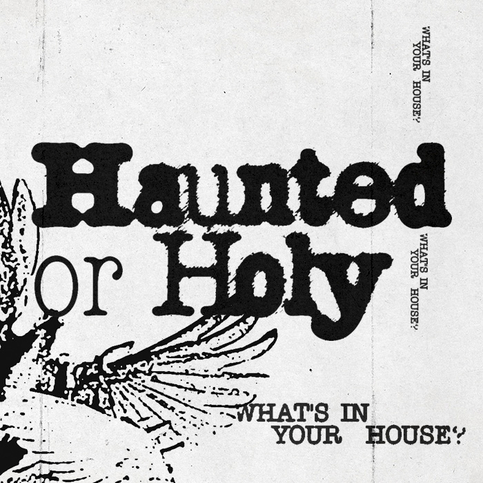 Haunted or Holy (MH)
